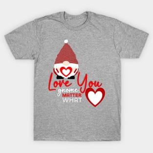 Love You Gnome Matter What T-Shirt